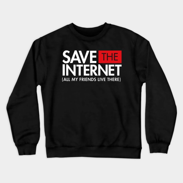 Save the Internet (All My Friends Live There) Net Neutrality Crewneck Sweatshirt by Boots